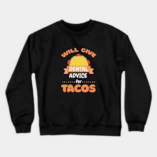 Will Give Dental Advice For Tacos Funny Dentist Crewneck Sweatshirt